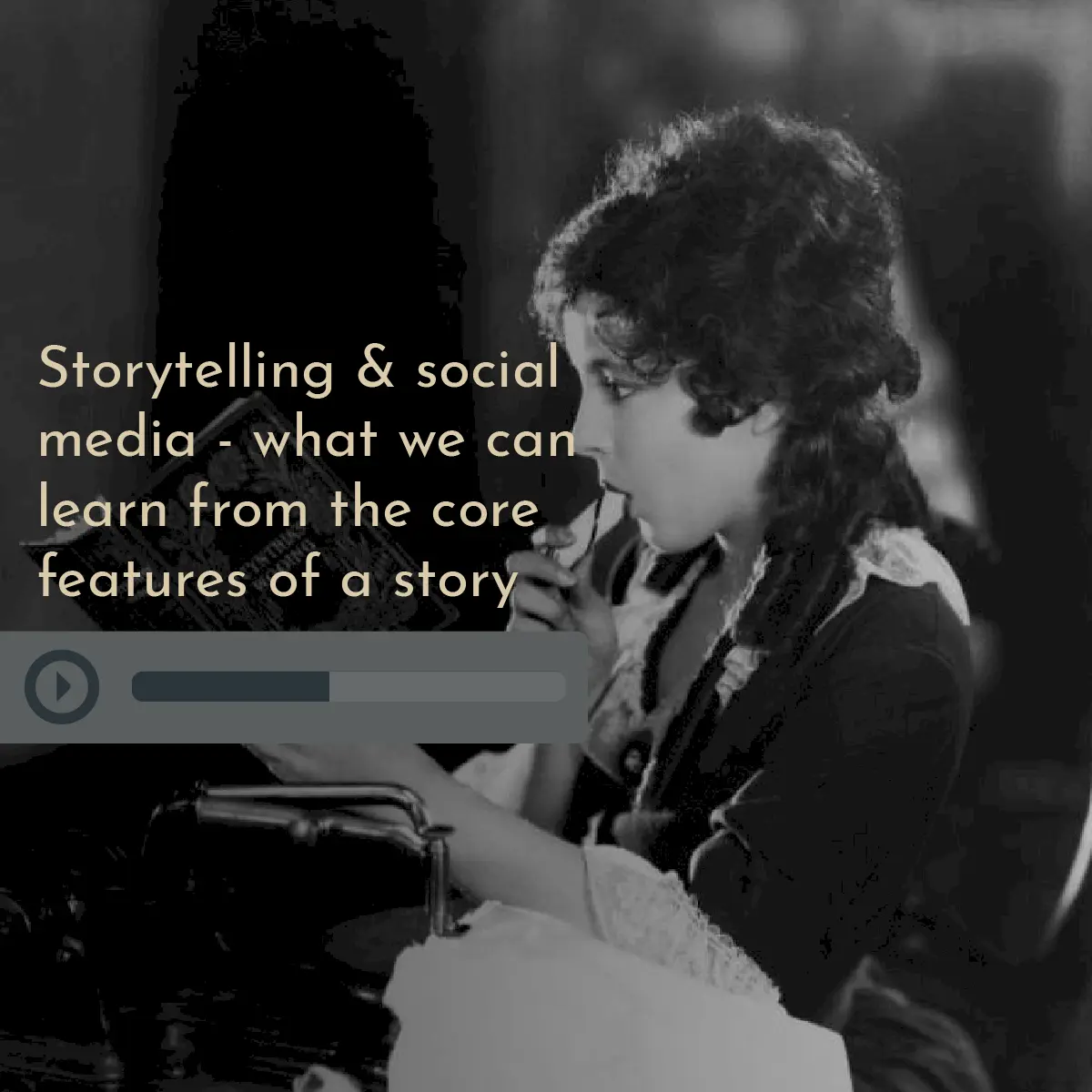 Storytelling & social media - what we can learn from the core features of a story